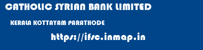 CATHOLIC SYRIAN BANK LIMITED  KERALA KOTTAYAM PARATHODE   ifsc code